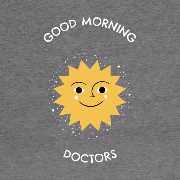 Good Morning Doctors by Mad Medic Merch